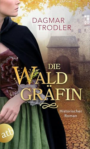 Die Waldgräfin: Historischer Roman (Wege der Eifelgräfin, Band 1)