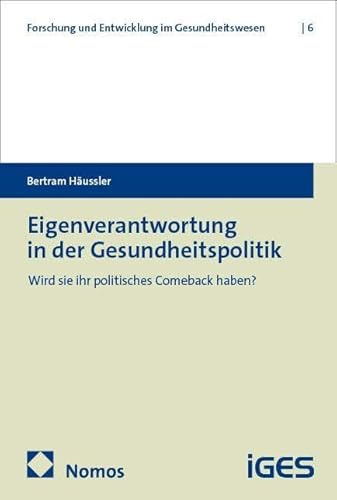 Eigenverantwortung in der Gesundheitspolitik: Wird sie ihr politisches Comeback haben? (Forschung und Entwicklung im Gesundheitswesen)
