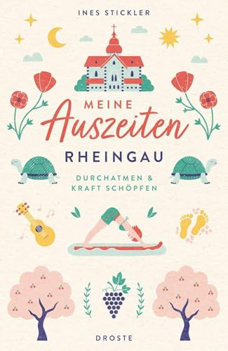 Meine Auszeiten - Rheingau: Neue Energie tanken und durchatmen – sanfte Naturerlebnisse und inspirierende Wohlfühlorte für kleine Fluchten und Wochenenden
