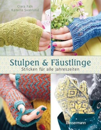 Stulpen und Fäustlinge: Stricken für alle Jahreszeiten