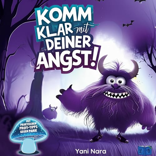 Komm' klar mit deiner Angst!: Ein monsterstarker Ratgeber für Kinder, um Ängste zu überwinden