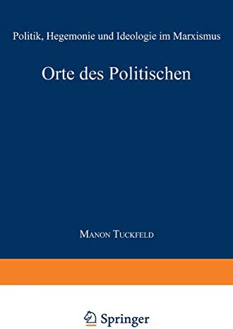 Orte des Politischen: Politik, Hegemonie und Ideologie im Marxismus