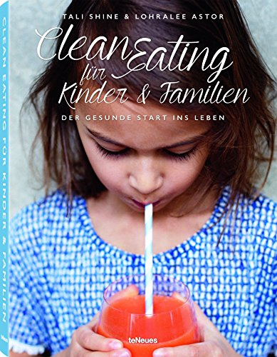 Clean Eating für Kinder & Familien: Der gesunde Start ins Leben