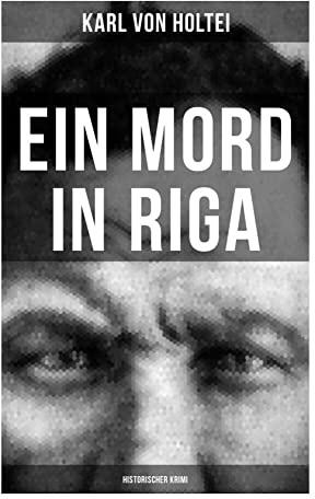 Ein Mord in Riga: Historischer Krimi: Historischer Kriminalfall in einer baltischen Stadt zwischen Standesgrenzen und politischer Loyalität