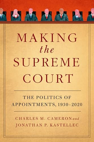 Making the Supreme Court: The Politics of Appointments, 1930-2020