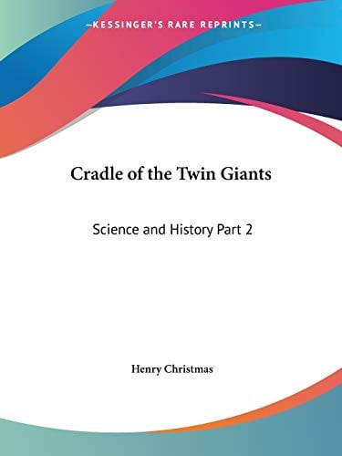 Cradle of the Twin Giants: Science and History Part 2: v. 2 (Cradle of the Twin Giants: Science & History (1869))