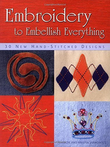 Embroidery to Embellish Everything: 30 New Hand-Stitched Designs