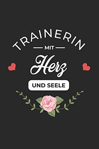 Trainerin Mit Herz und Seele: A5 Liniertes • Notebook • Notizbuch • Taschenbuch • Journal • Tagebuch - Ein lustiges Geschenk für Freunde oder die Familie und die beste Trainerin der Welt