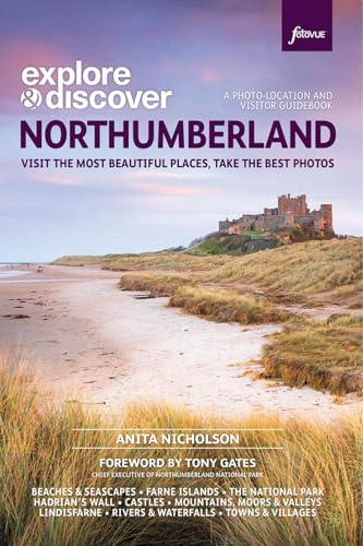 Explore & Discover Northumberland: Visit The Most Beautiful Places, Take The Best Photos: The Most Beautiful Places to Visit (Fotovue Photo-Location Guides)