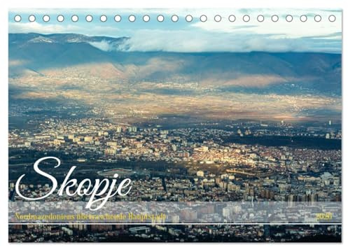 Skopje - Nordmazedoniens überraschende Hauptstadt (Tischkalender 2026 DIN A5 quer), CALVENDO Monatskalender: Stadt mit über zweitausendjährige Besiedlungsgeschichte (CALVENDO Orte)