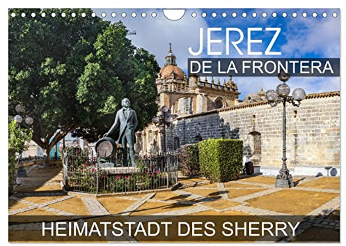 Jerez de la Frontera - Heimatstadt des Sherry (Wandkalender 2026 DIN A4 quer), CALVENDO Monatskalender: Eine Fotoreise durch die andalusische Stadt Jerez de la Frontera (CALVENDO Orte)