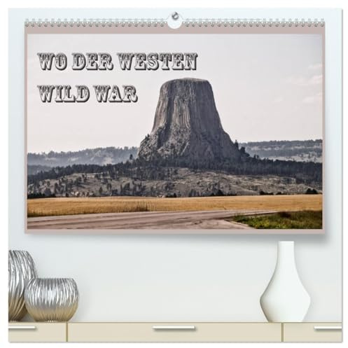 Wo der Westen wild war (hochwertiger Premium Wandkalender 2026 DIN A2 quer), Kunstdruck in Hochglanz: Vom mittleren Westen durch unendliche Prärien, ... bis zu den Rocky Mountains (CALVENDO Natur)