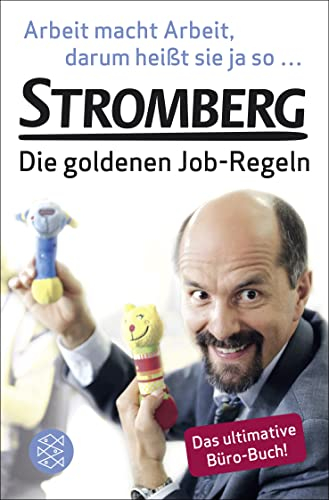 Arbeit macht Arbeit, darum heißt sie ja so...: Stromberg - Die goldenen Job-Regeln. Das ultimative Büro-Buch!