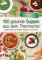 100 gesunde Suppen aus dem Thermomix®: Leckere Rezepte zum Entgiften, Abnehmen und Genießen (Rezepte für den Thermomix, Band 6)