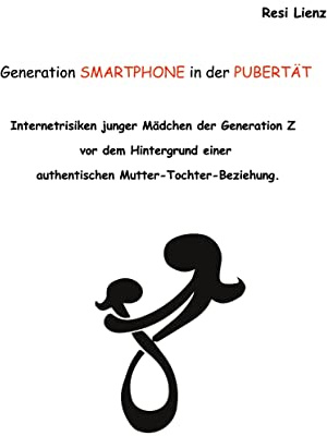 Generation Smartphone in der Pubertät: Band I: Internetrisiken junger Mädchen der Generation Z