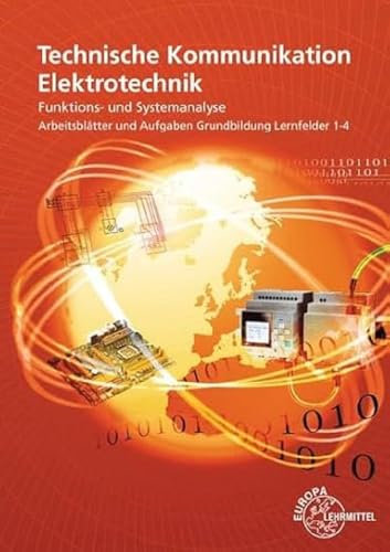 Technische Kommunikation Elektrotechnik: Funktions- und Systemanalyse. Arbeitsblätter und Aufgaben Grundbildung Lernfelder 1-4