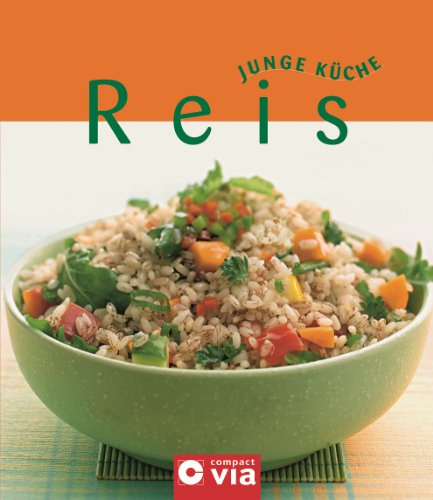 Reis (Junge Küche): Rezepte, Varianten und Anregungen für jeden Geschmack