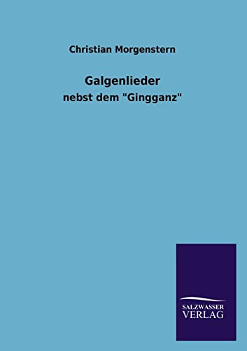 Galgenlieder: nebst dem Gingganz