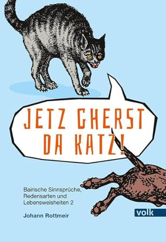 Jetzt gherst da Katz!: Bairische Sinnsprüche, Redewendungen und Lebensweisheiten 2 (Bairische Sprüche)