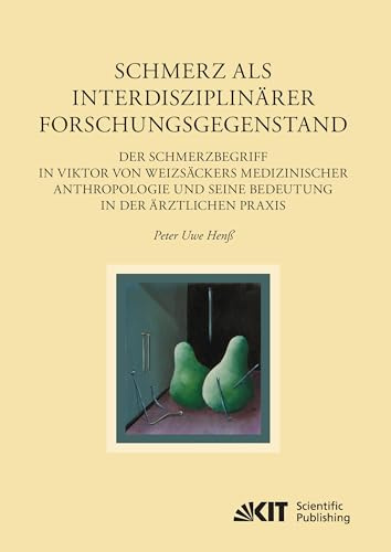 Schmerz als interdisziplinärer Forschungsgegenstand: Der Schmerzbegriff in Viktor von Weizsäckers medizinischer Anthropologie und seine Bedeutung in ... Kultur und Ideengeschichte. Studien)