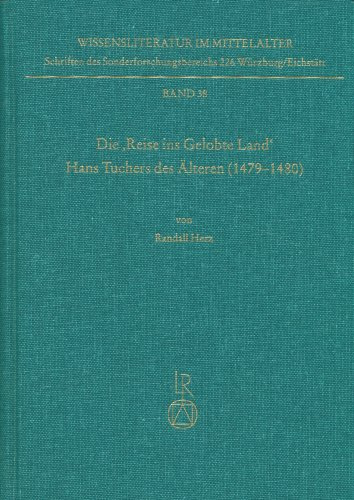 Die »Reise ins Gelobte Land« Hans Tuchers des Älteren (1479 bis 1480): Untersuchungen zur Überlieferung und kritische Edition eines ... (Wissensliteratur im Mittelalter, Band 38)