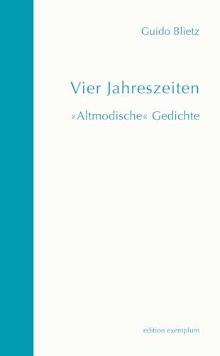 Vier Jahreszeiten: »Altmodische« Gedichte (Edition Exemplum)