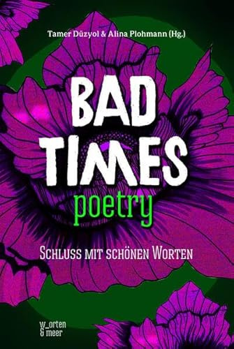 Bad Times Poetry: Schluss mit schönen Worten