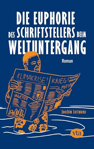 Die Euphorie des Schriftstellers beim Weltuntergang: Roman