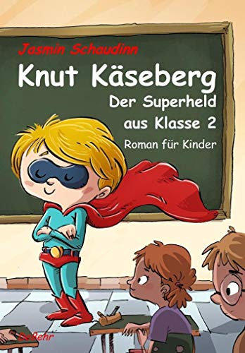 Knut Käseberg - Der Superheld aus Klasse 2 - Roman für Kinde: Roman für Kinder