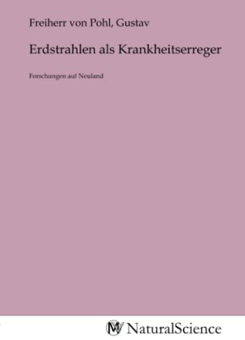 Erdstrahlen als Krankheitserreger: Forschungen auf Neuland
