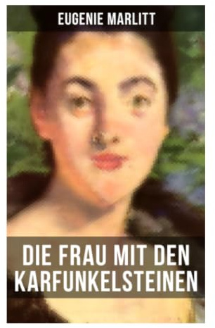 Die Frau mit den Karfunkelsteinen: Geheimnis, Erbschaft und weibliche Selbstbehauptung im bürgerlichen Familienroman des 19. Jahrhunderts