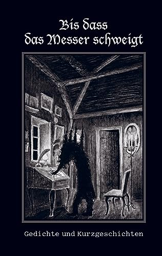Bis dass das Messer schweigt: Gedichte und Kurzgeschichten