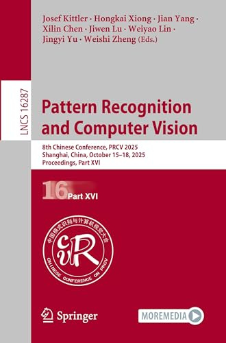 Pattern Recognition and Computer Vision: 8th Chinese Conference, PRCV 2025, Shanghai, China, October 15-18, 2025, Proceedings, Part XVI (Lecture Notes in Computer Science)