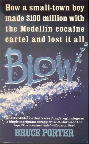 Blow: How a Small-Town Boy Made $100 Million With the Medellin Cocaine Cartel and Lost It All