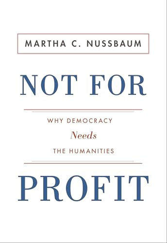 Not for Profit: Why Democracy Needs the Humanities (The Public Square)