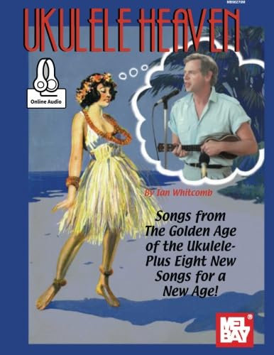 Ukulele Heaven - Songs from the Golden Age of the Ukulele: Plus Eight New Songs for a New Age