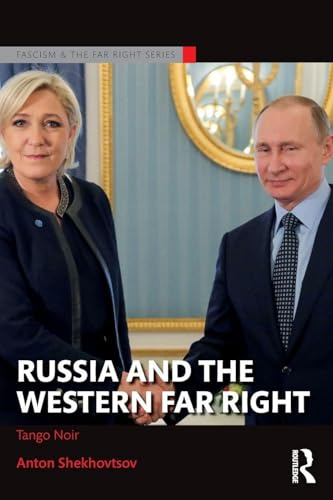 Russia and the Western Far Right: Tango Noir (Routledge Studies in Fascism and the Far Right)