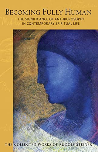 Becoming Fully Human: The Significance of Anthroposophy in Contemporary Spiritual Life: 82 (Collected Works of Rudolf Steiner)