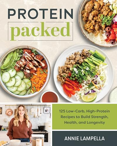 Protein Packed: 100 Low-Carb, High-Protein Recipes to Build Strength, Health and Longevity