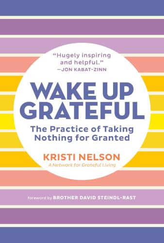 Wake Up Grateful: The Transformative Practice of Taking Nothing for Granted