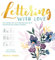 Lettering With Love: The Simple Art of Handwriting With Watercolour Embellishment