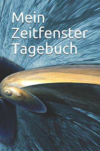 Mein Zeitfenster Tagebuch: Tagebuch für Mädchen Frauen Einschreibbuch Terminplaner Fasten Achtsamkeit Fürsorge Diät Wut Trauer