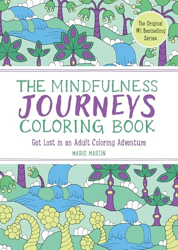 The Mindfulness Journeys Coloring Book: Get Lost in an Adult Coloring Adventure (The Mindfulness Coloring Book Series)