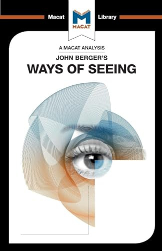 An Analysis of John Berger's Ways of Seeing (The Macat Library)