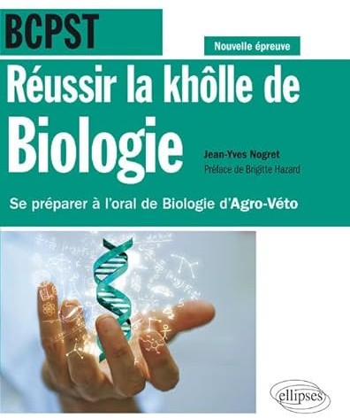 Réussir la khôlle de Biologie en BCPST - Se préparer à l'oral de Biologie d'Agro-Véto - conforme à la nouvelle épreuve