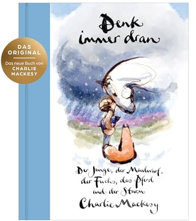 Denk immer dran: Der Junge, der Maulwurf, der Fuchs, das Pferd und der Sturm - Ein Mutmachbuch über das Weitermachen in schwierigen Zeiten - Der New York Times & Sunday Times Bestseller Platz 1