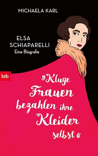 »Kluge Frauen bezahlen ihre Kleider selbst«: Elsa Schiaparelli. Eine Biografie