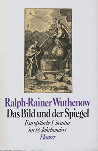 Das Bild und der Spiegel: Europäische Literatur im 18. Jahrhundert