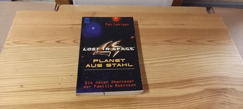 Lost in Space, Planet aus Stahl: Die neuen Abenteuer der Familie Robinson. Roman. Aus d. Amerikan. v. Jürgen Langowski