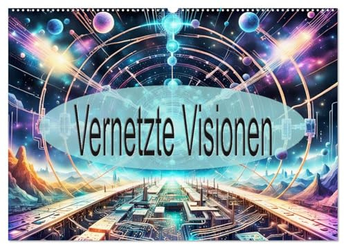 Vernetzte Visionen (Wandkalender 2026 DIN A2 quer), CALVENDO Monatskalender: Unsere unverzichtbare digitale Ära. (CALVENDO Technologie)